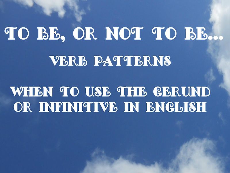 Verb Patterns In English: Gerunds And Infinitives